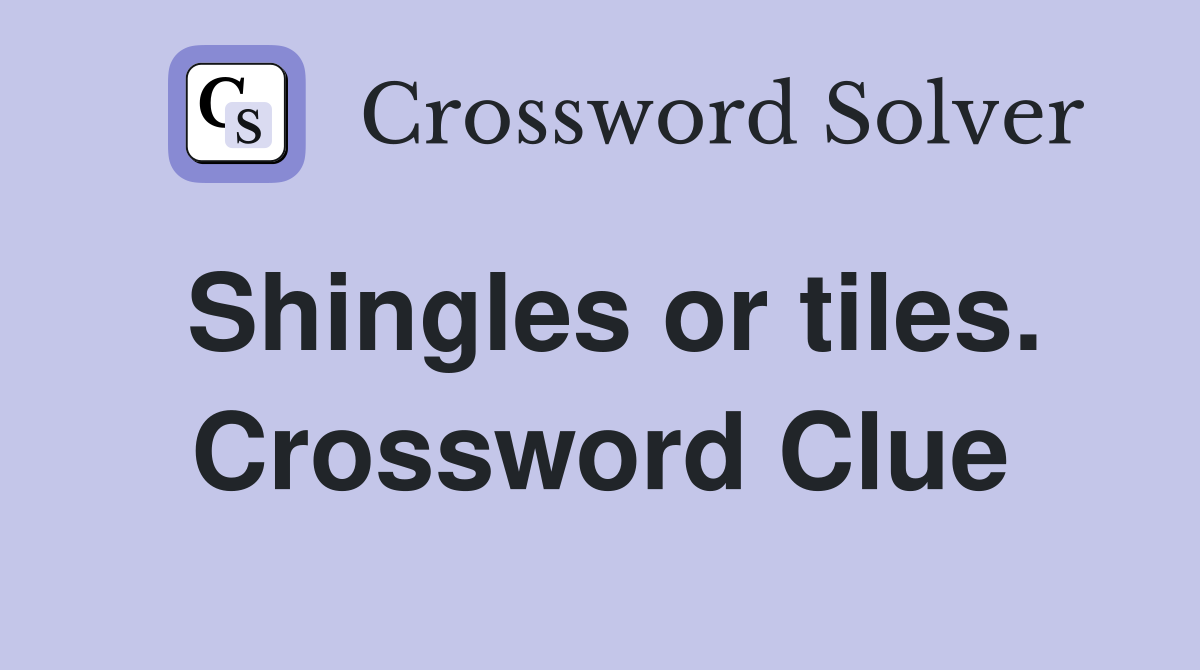 Shingles or tiles. Crossword Clue Answers Crossword Solver